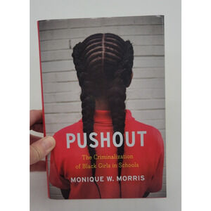 Pushout : The Criminalization of Black Girls in Schools Monique Morris HB Book